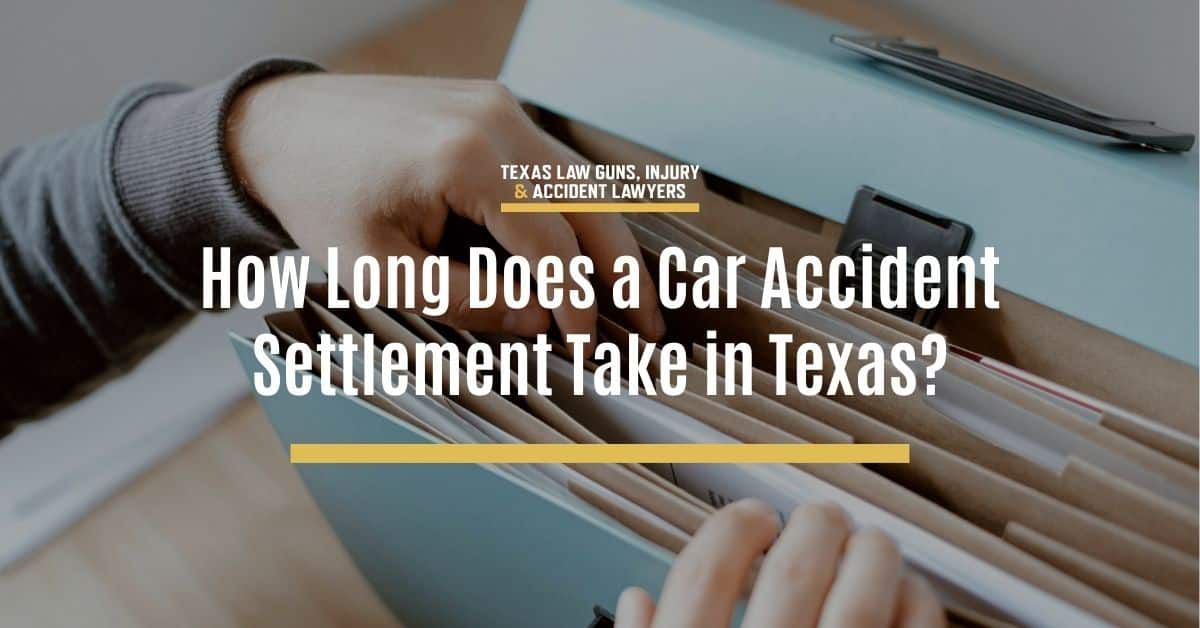 How Long Does a Car Accident Settlement Take in Texas? | Texas Law Guns, Injury & Accident Lawyers