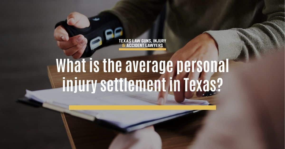 What Is The Average Personal Injury Settlement In Texas? | The Texas Law Guns, Injury & Accident Lawyers