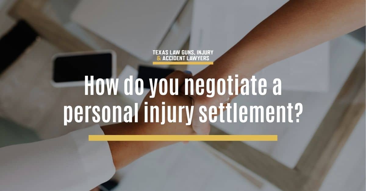 How Do You Negotiate a Personal Injury Settlement? | Texas Law Guns, Injury & Accident Lawyers